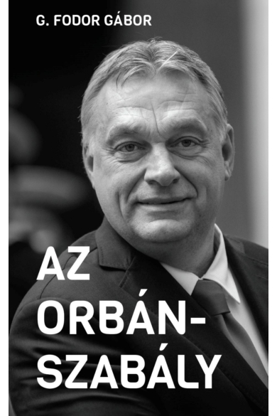 Az Orbán-szabály - Tíz fejezet az Orbán-korszak első tíz évéről