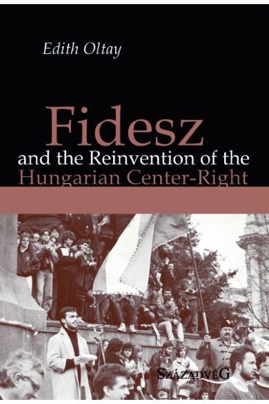 Fidesz and the Reinvention of the Hungarian Center-Right